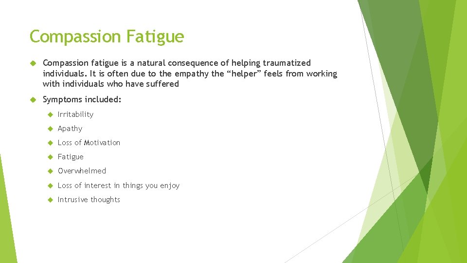 Compassion Fatigue Compassion fatigue is a natural consequence of helping traumatized individuals. It is