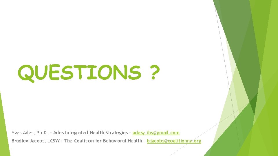 QUESTIONS ? Yves Ades, Ph. D. - Ades Integrated Health Strategies - adesy. ihs@gmail.