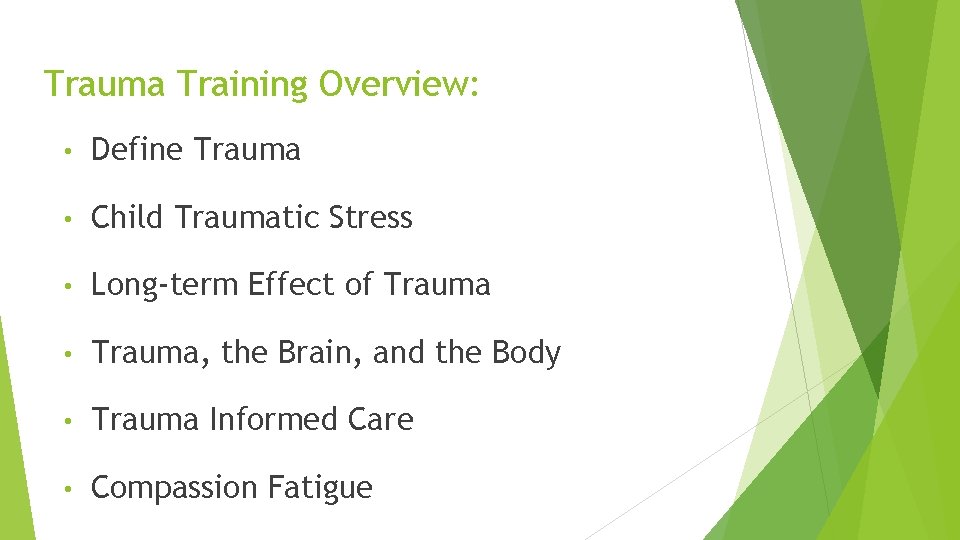 Trauma Training Overview: • Define Trauma • Child Traumatic Stress • Long-term Effect of