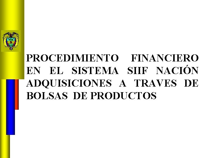 PROCEDIMIENTO FINANCIERO EN EL SISTEMA SIIF NACIÓN ADQUISICIONES A TRAVES DE BOLSAS DE PRODUCTOS