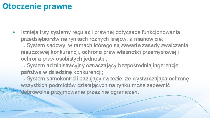 Otoczenie prawne • Istnieją trzy systemy regulacji prawnej dotyczące funkcjonowania przedsiębiorstw na rynkach różnych