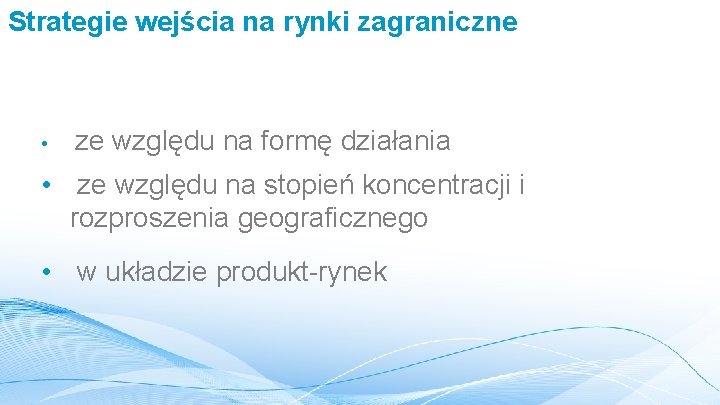 Strategie wejścia na rynki zagraniczne • ze względu na formę działania • ze względu