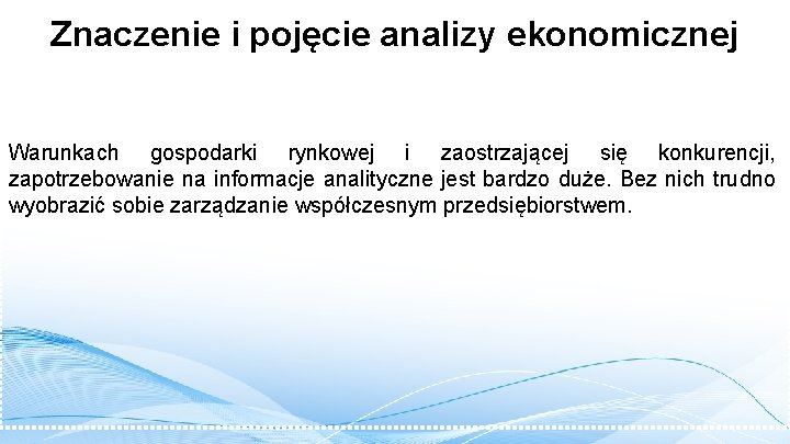 Znaczenie i pojęcie analizy ekonomicznej Warunkach gospodarki rynkowej i zaostrzającej się konkurencji, zapotrzebowanie na