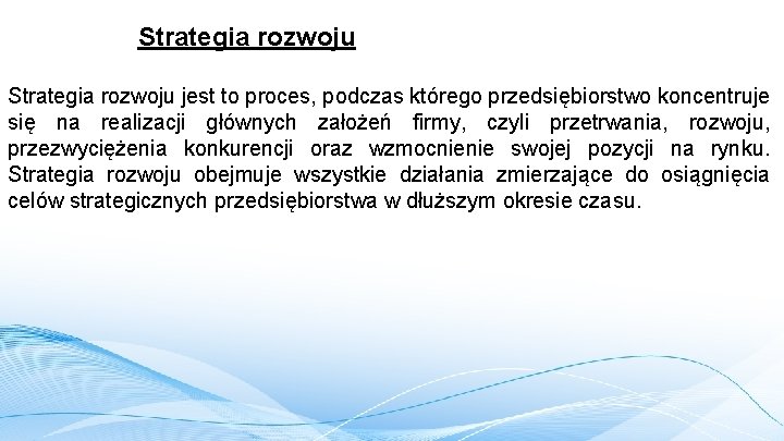 Strategia rozwoju jest to proces, podczas którego przedsiębiorstwo koncentruje się na realizacji głównych założeń