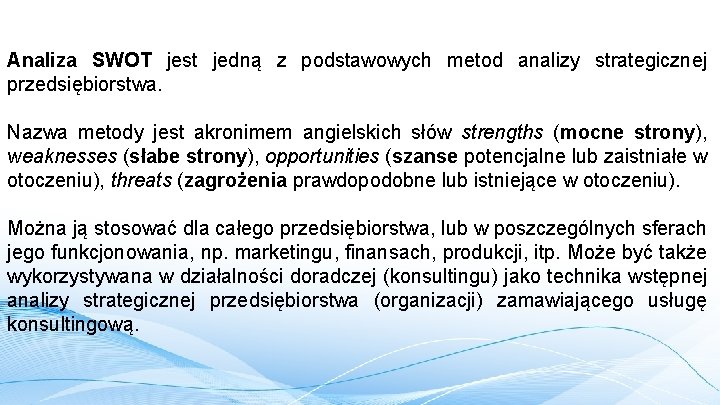 Analiza SWOT jest jedną z podstawowych metod analizy strategicznej przedsiębiorstwa. Nazwa metody jest akronimem