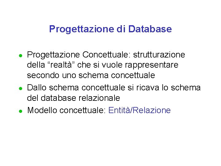 Progettazione di Database l l l Progettazione Concettuale: strutturazione della “realtà” che si vuole