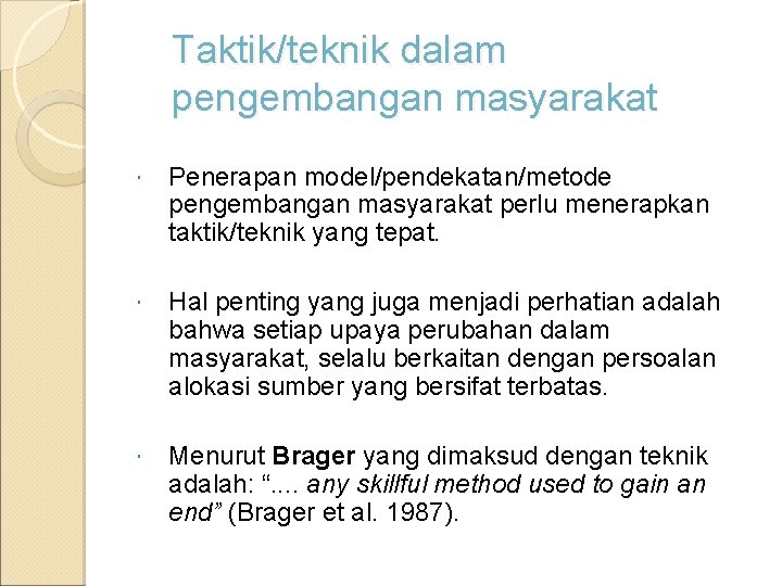 Taktik/teknik dalam pengembangan masyarakat Penerapan model/pendekatan/metode pengembangan masyarakat perlu menerapkan taktik/teknik yang tepat. Hal