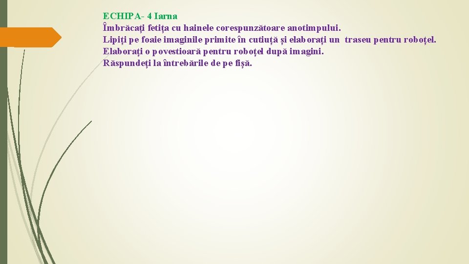 ECHIPA- 4 Iarna Îmbrăcați fetița cu hainele corespunzătoare anotimpului. Lipiți pe foaie imaginile primite