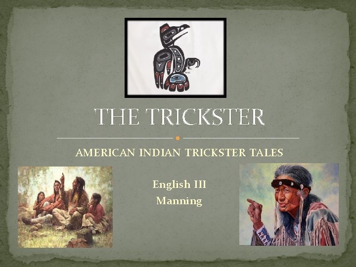 THE TRICKSTER AMERICAN INDIAN TRICKSTER TALES English III Manning 