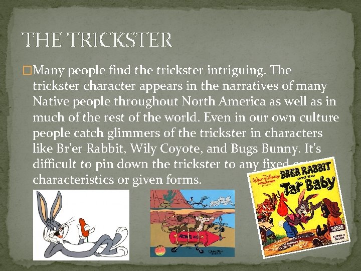 THE TRICKSTER �Many people find the trickster intriguing. The trickster character appears in the