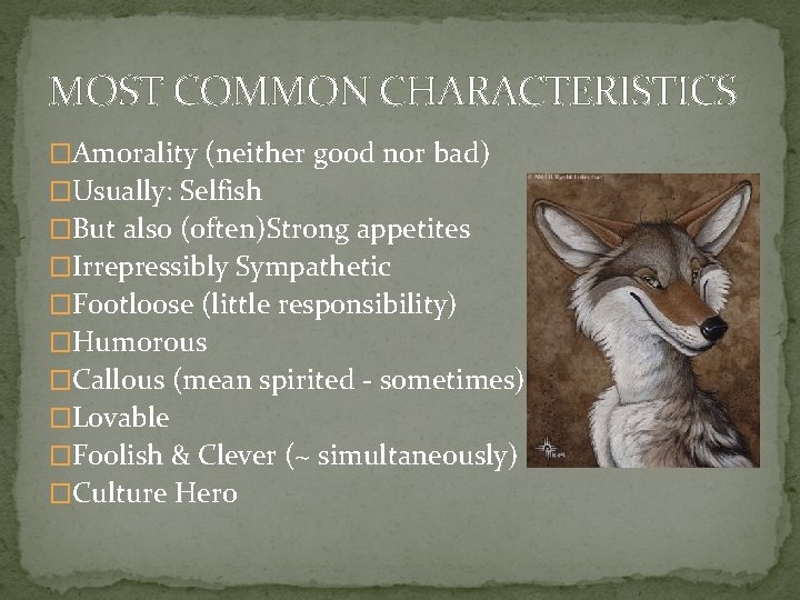 MOST COMMON CHARACTERISTICS �Amorality (neither good nor bad) �Usually: Selfish �But also (often)Strong appetites