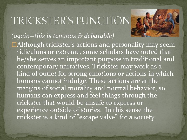 TRICKSTER'S FUNCTION (again--this is tenuous & debatable) �Although trickster's actions and personality may seem