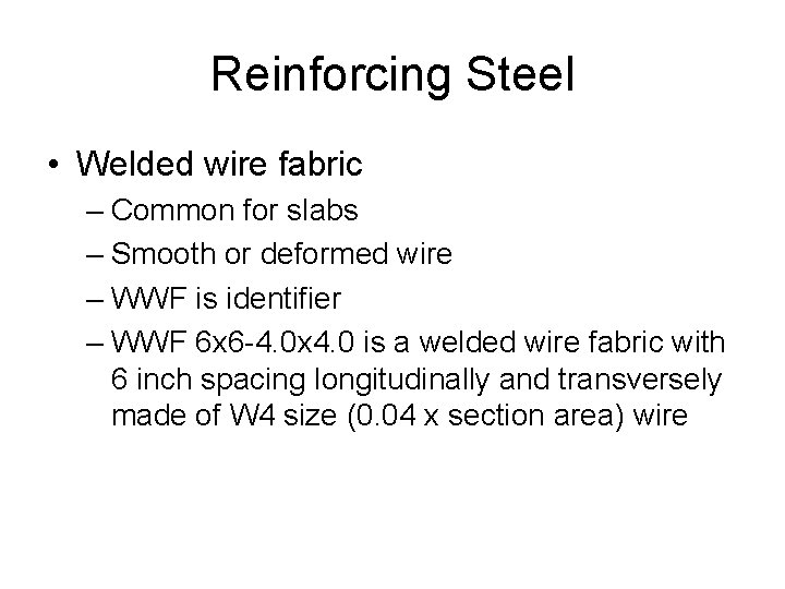 Reinforcing Steel • Welded wire fabric – Common for slabs – Smooth or deformed