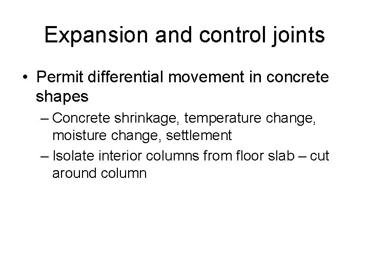 Expansion and control joints • Permit differential movement in concrete shapes – Concrete shrinkage,