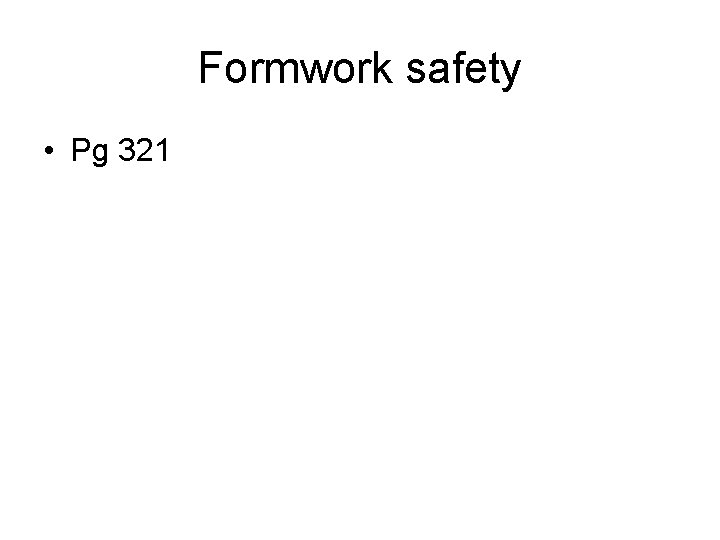 Formwork safety • Pg 321 