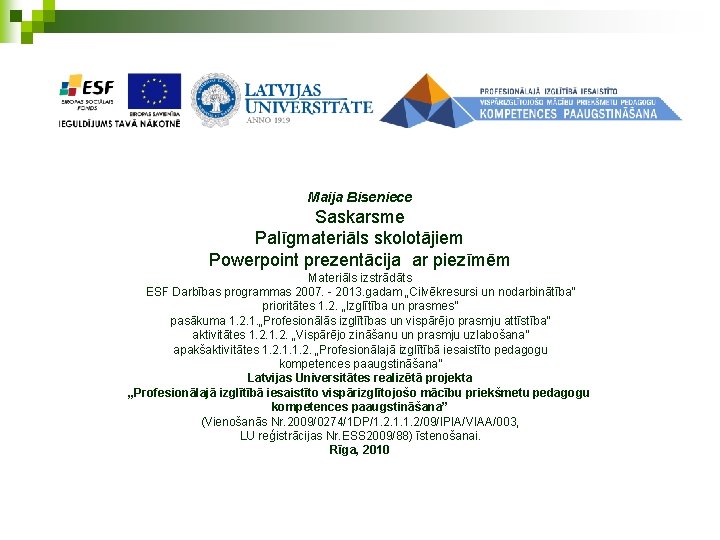 Maija Biseniece Saskarsme Palīgmateriāls skolotājiem Powerpoint prezentācija ar piezīmēm Materiāls izstrādāts ESF Darbības programmas