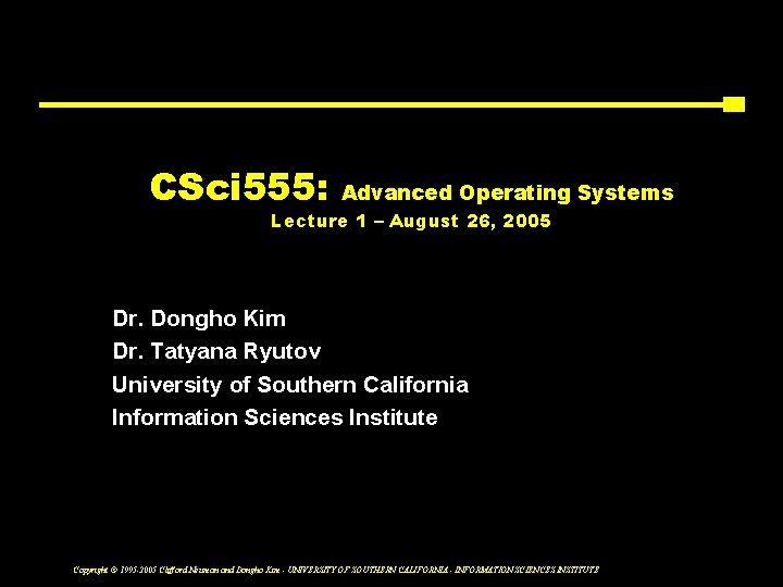 CSci 555: Advanced Operating Systems Lecture 1 – August 26, 2005 Dr. Dongho Kim