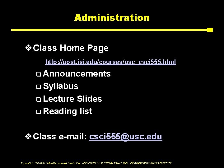 Administration v. Class Home Page http: //gost. isi. edu/courses/usc_csci 555. html q Announcements q