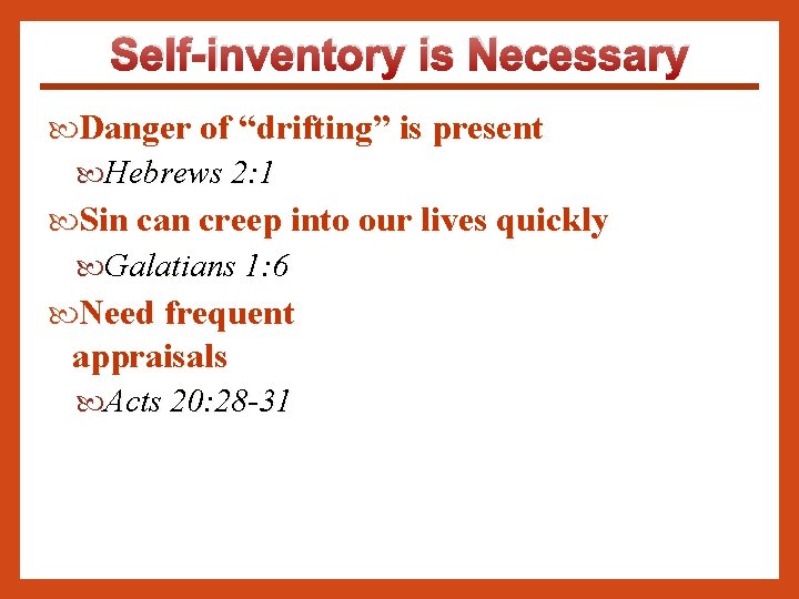 Self-inventory is Necessary Danger of “drifting” is present Hebrews 2: 1 Sin can creep