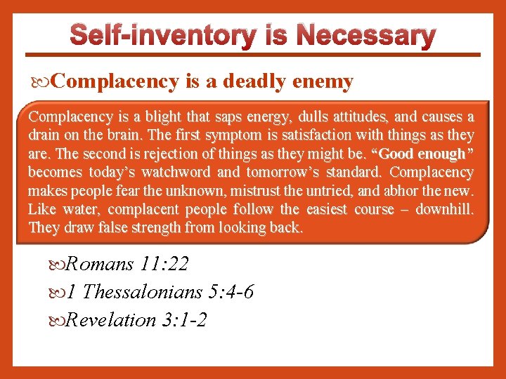 Self-inventory is Necessary Complacency is a deadly enemy Complacency is a blight that saps