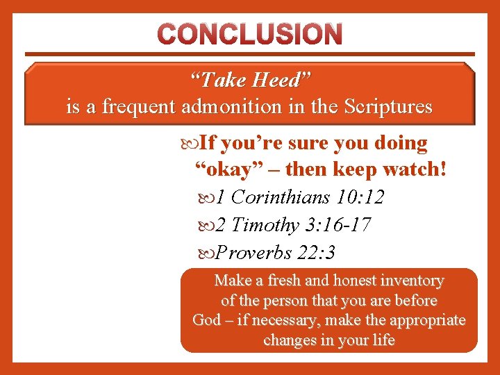 CONCLUSION “Take Heed” is a frequent admonition in the Scriptures If you’re sure you