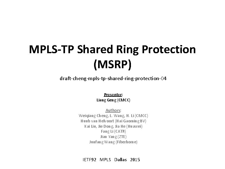 MPLS-TP Shared Ring Protection (MSRP) draft-cheng-mpls-tp-shared-ring-protection-04 Presenter: Liang Geng (CMCC) Authors: Weiqiang Cheng, L.