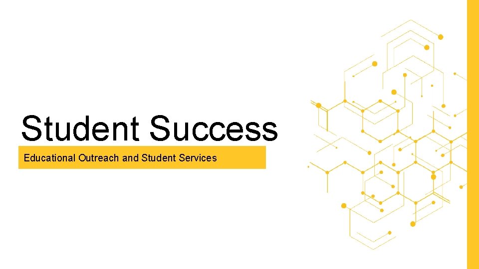 Student Success Educational Outreach and Student Services 