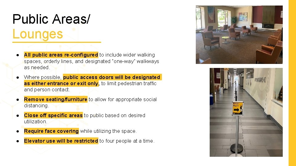 Public Areas/ Lounges ● All public areas re-configured to include wider walking spaces, orderly