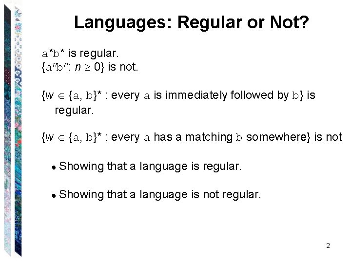 Languages: Regular or Not? a*b* is regular. {anbn: n 0} is not. {w {a,