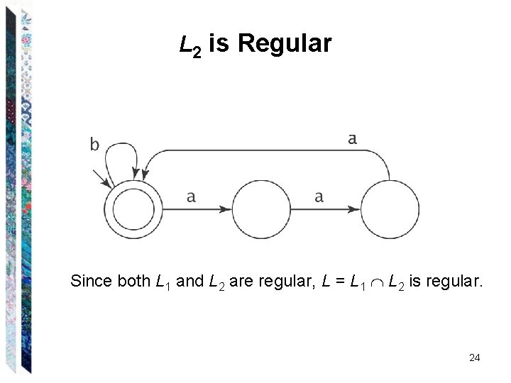 L 2 is Regular Since both L 1 and L 2 are regular, L