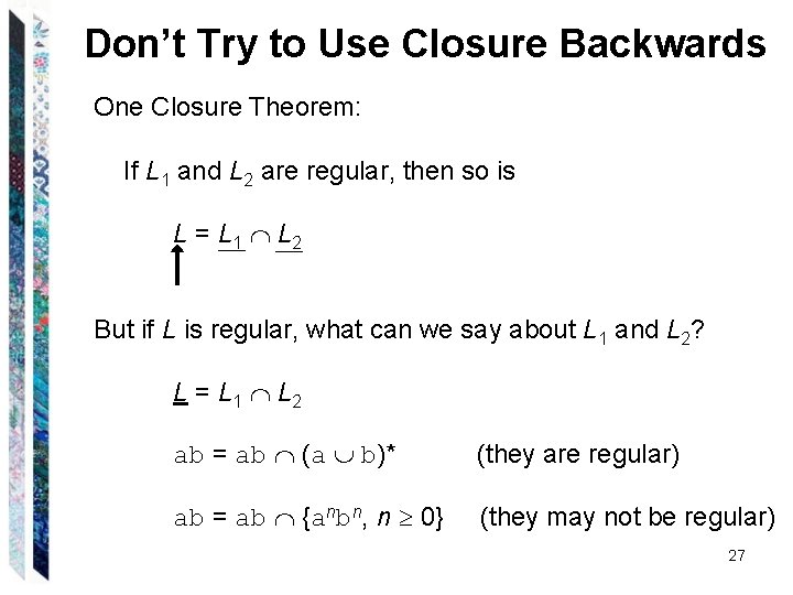 Don’t Try to Use Closure Backwards One Closure Theorem: If L 1 and L