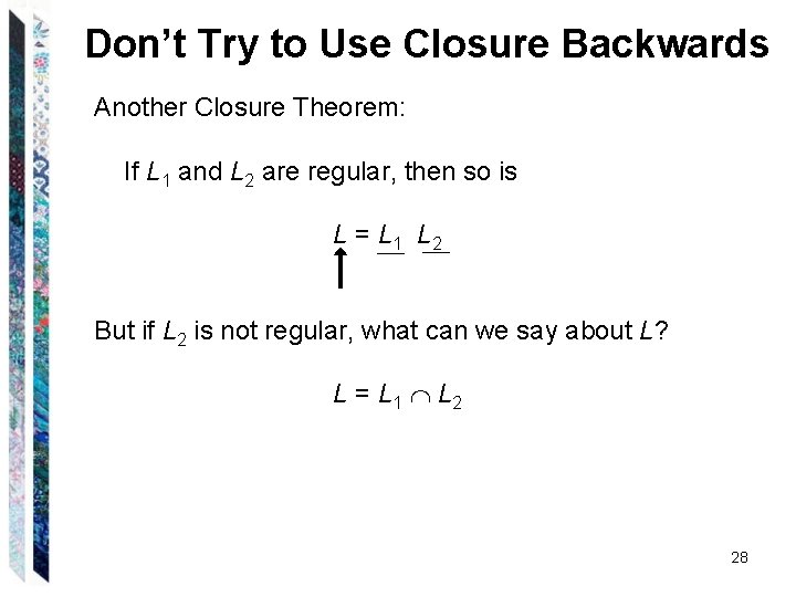 Don’t Try to Use Closure Backwards Another Closure Theorem: If L 1 and L