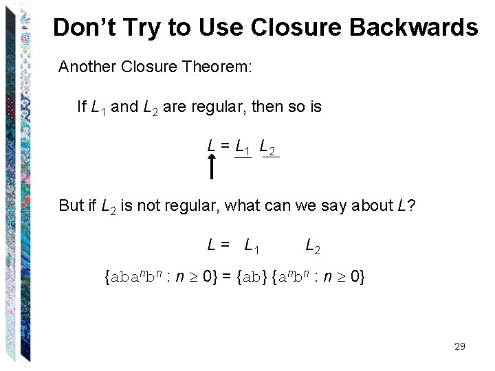 Don’t Try to Use Closure Backwards Another Closure Theorem: If L 1 and L