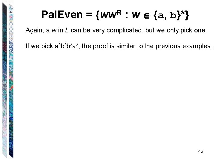 Pal. Even = {ww. R : w {a, b}*} Again, a w in L