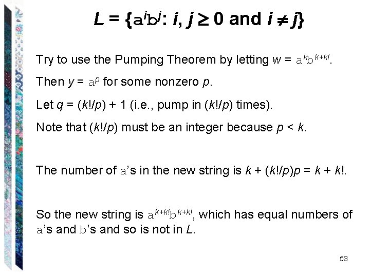 L = {aibj: i, j 0 and i j} Try to use the Pumping