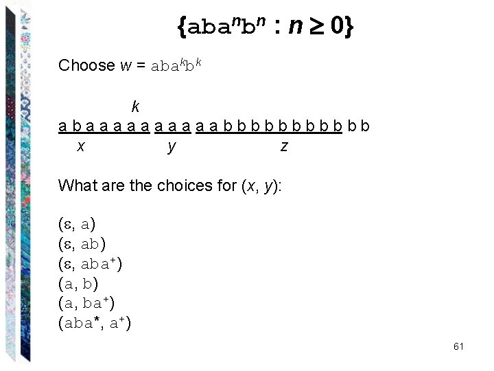 {abanbn : n 0} Choose w = abakbk k abaaaaabbbbbb x y z What