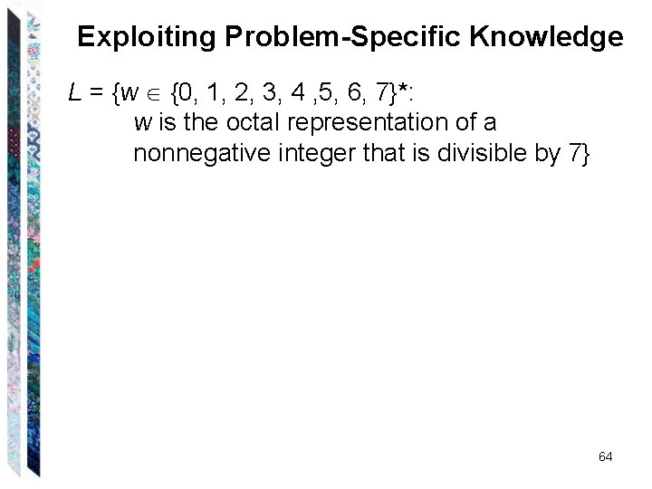 Exploiting Problem-Specific Knowledge L = {w {0, 1, 2, 3, 4 , 5, 6,