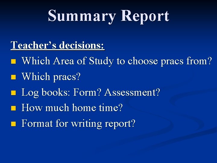 Summary Report Teacher’s decisions: n Which Area of Study to choose pracs from? n