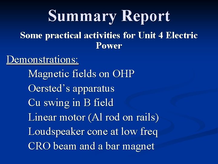 Summary Report Some practical activities for Unit 4 Electric Power Demonstrations: Magnetic fields on