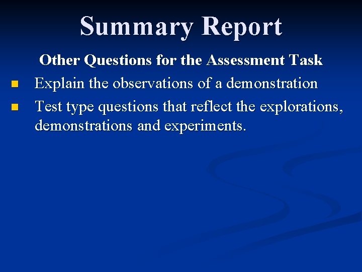 Summary Report n n Other Questions for the Assessment Task Explain the observations of