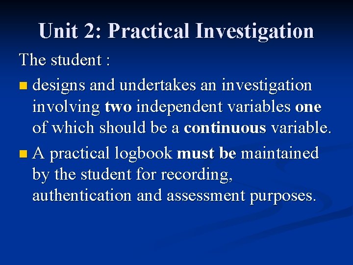 Unit 2: Practical Investigation The student : n designs and undertakes an investigation involving
