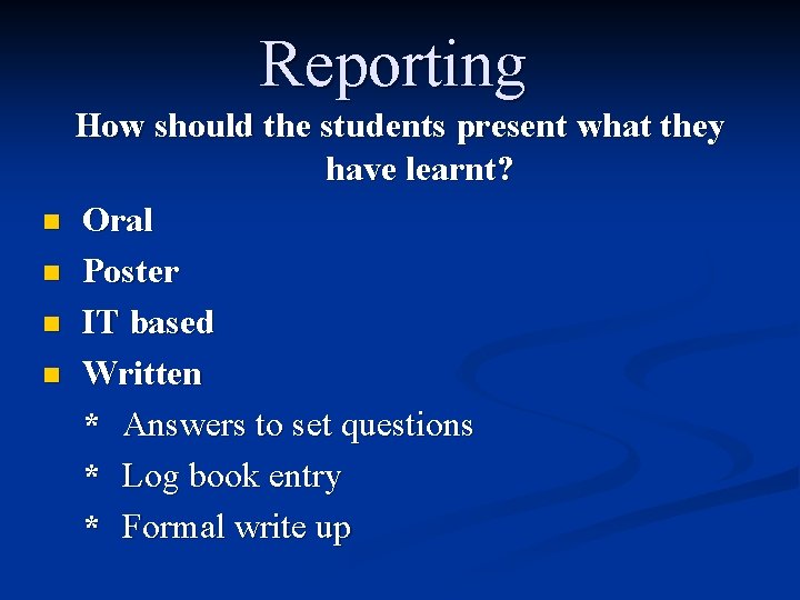 Reporting n n How should the students present what they have learnt? Oral Poster