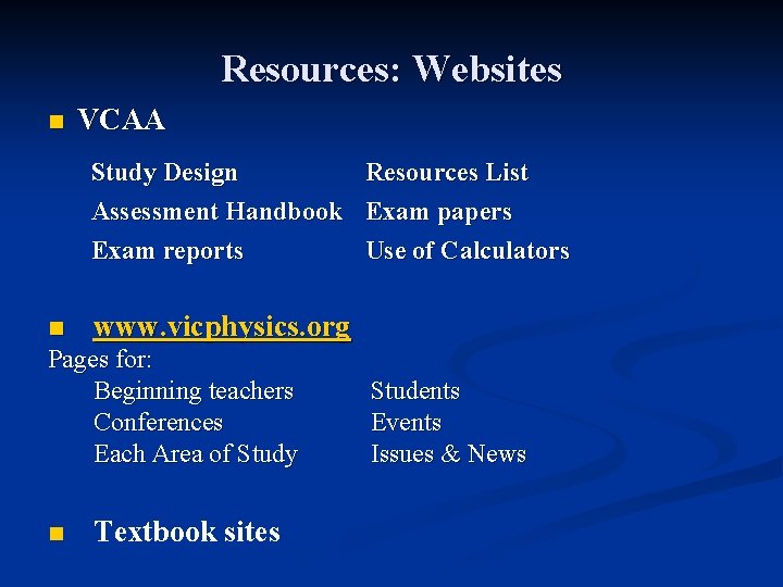 Resources: Websites n VCAA Study Design Resources List Assessment Handbook Exam papers Exam reports