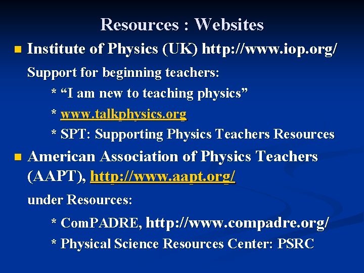 Resources : Websites n Institute of Physics (UK) http: //www. iop. org/ Support for