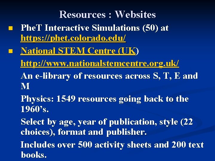 Resources : Websites n n Phe. T Interactive Simulations (50) at https: //phet. colorado.