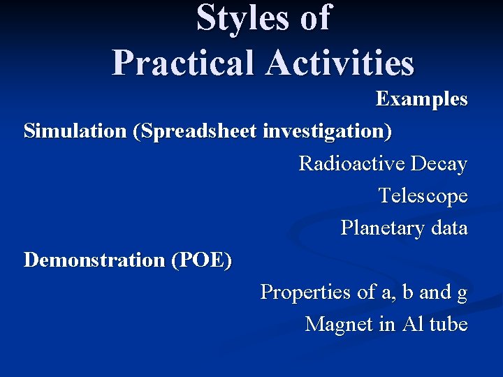 Styles of Practical Activities Examples Simulation (Spreadsheet investigation) Radioactive Decay Telescope Planetary data Demonstration