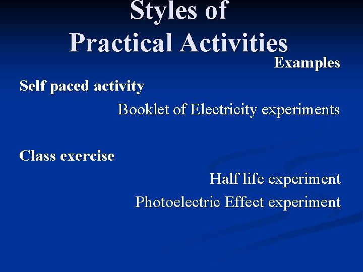 Styles of Practical Activities Examples Self paced activity Booklet of Electricity experiments Class exercise