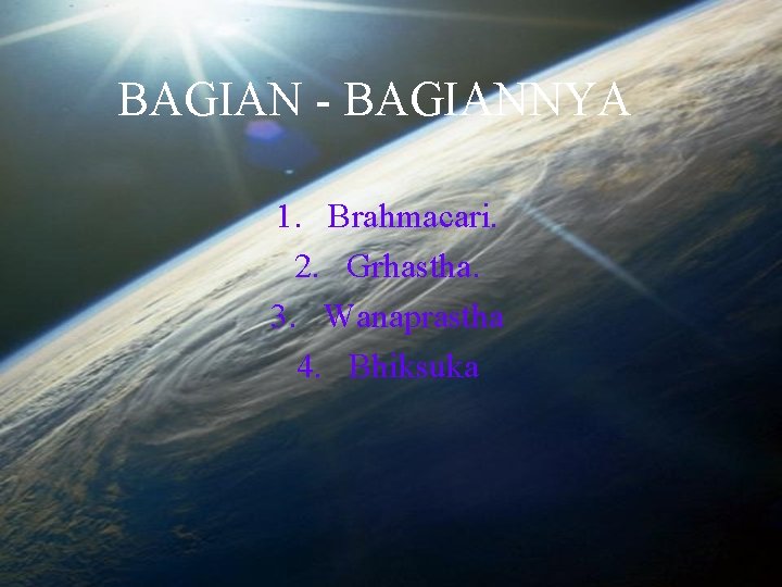 BAGIAN - BAGIANNYA 1. Brahmacari. 2. Grhastha. 3. Wanaprastha 4. Bhiksuka 