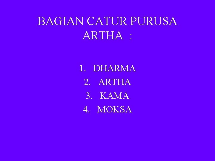 BAGIAN CATUR PURUSA ARTHA : 1. DHARMA 2. ARTHA 3. KAMA 4. MOKSA 