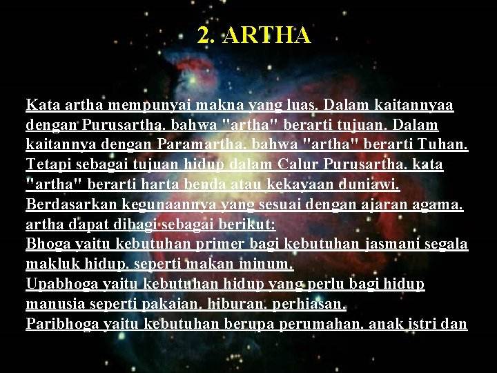 2. ARTHA Kata artha mempunyai makna yang luas. Dalam kaitannyaa dengan Purusartha. bahwa "artha"